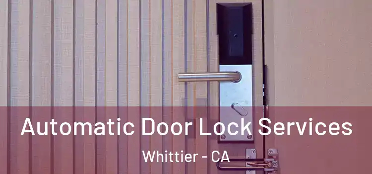  Automatic Door Lock Services Whittier - CA