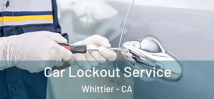  Car Lockout Service Whittier - CA