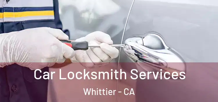 Car Locksmith Services Whittier - CA