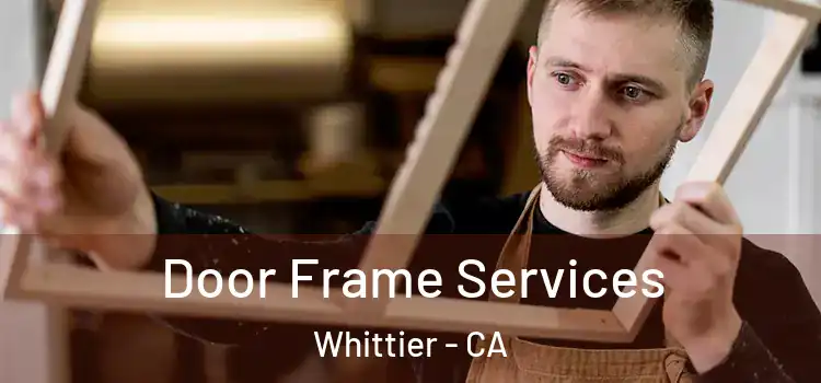 Door Frame Services Whittier - CA