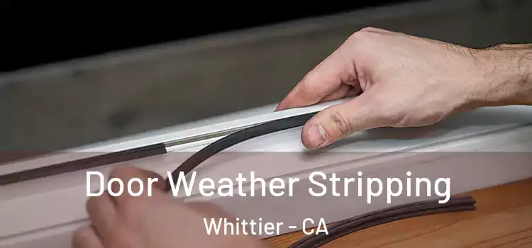  Door Weather Stripping Whittier - CA