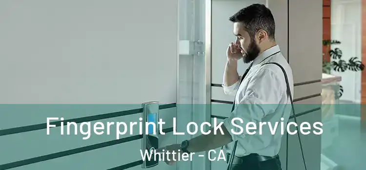  Fingerprint Lock Services Whittier - CA