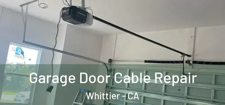  Garage Door Cable Repair Whittier - CA