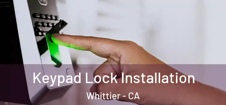 Keypad Lock Installation Whittier - CA