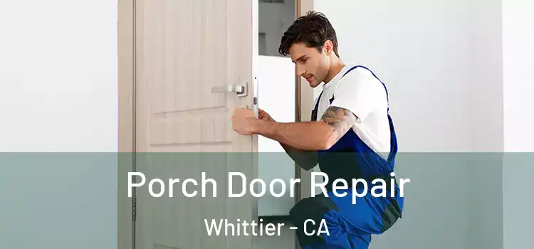  Porch Door Repair Whittier - CA