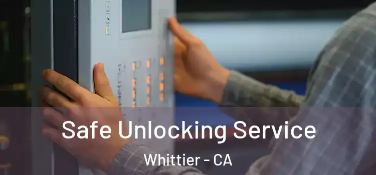 Safe Unlocking Service Whittier - CA
