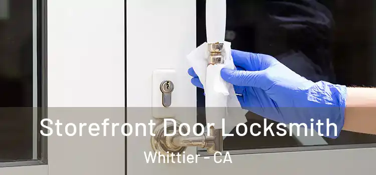 Storefront Door Locksmith Whittier - CA